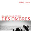 Couverture_Quand_nous_etions_des_ombres_Mikael_Hirsch