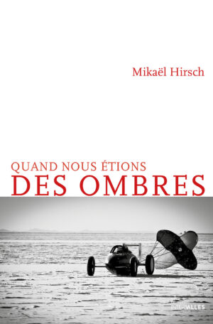 Couverture_Quand_nous_etions_des_ombres_Mikael_Hirsch