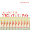 Couverture_Les_adultes_n_existent_pas_Sylvia_Hansel