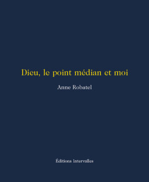 Couverture_Dieu_le_point_median_et_moi_Anne_Robatel